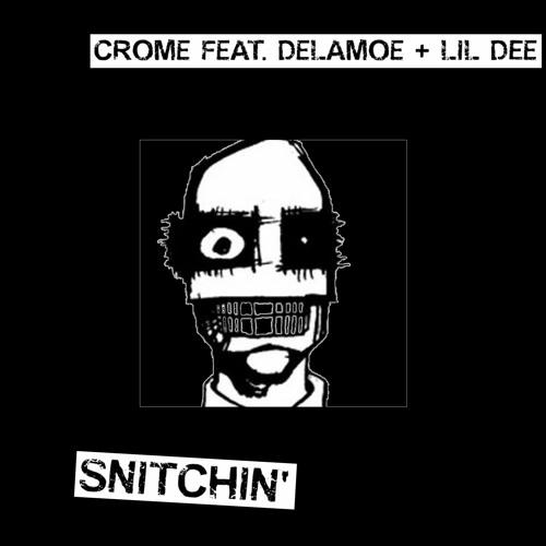 Crome Feat. Delamoe + Lil Dee - Snitchin'