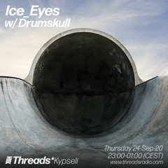 Ice_Eyes w/ Drumskull Threads* Kypseli 240920