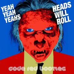 Heads Will Roll (Code Red Bootleg) FREE DOWNLOAD