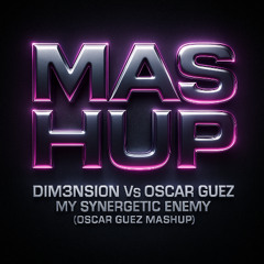 DIM3NSION vs Oscar Guez- My Synergetic Enemy (Oscar Guez Mashup)
