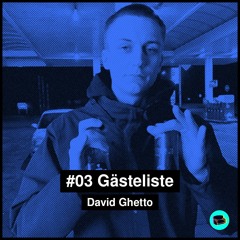 #03 Gästeliste - David Ghetto