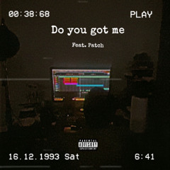 Do You Got Me (Prod. Narline Beats) feat. patch