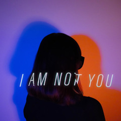 I AM NOT YOU