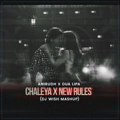 Anirudh X Dua Lipa - Chaleya X New Rules (DJ Wish Mashup)  ** FILTERED AUDIO **