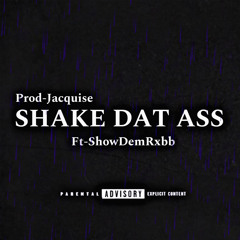 SHAKE DAT ASS FT-ShowDemRxbb(Prod-Jacquise)