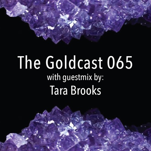 The Goldcast 065 (Mar 26, 2021) with guestmix by Tara Brooks