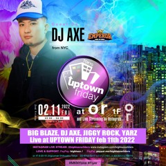 BIG BLAZE, DJ AXE, JIGGY ROCK, YARZ Live at UPTOWN FRIDAY Feb 11th 2022