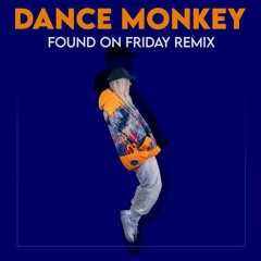 Tons & I - Dance Monkey (Found on Friday Remix)
