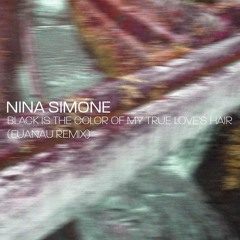Nina Simone - Black Is the Color of My True Love's Hair (EUANAU Remix)