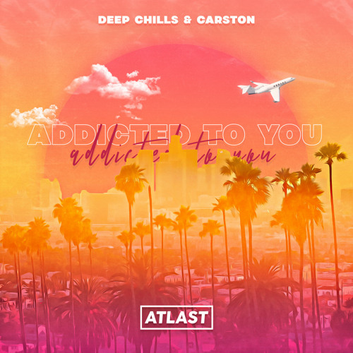 Deep Chills & Carston - Addicted To You