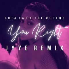 Doja Cat x The Weeknd - You Right (Jyye Remix)