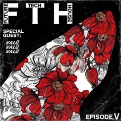 FUTURE TECH HOUSE (FTH) - EP5: Special Guest "ValÜ"