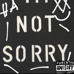 NOT SORRY