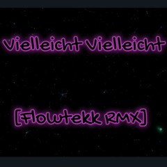 Vielleicht Vielleicht [Flowtekk RMX]