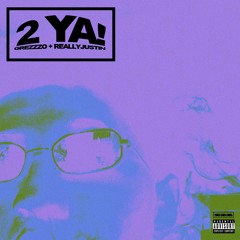 2 Ya! (prod. Grezzzo + reallyjustin)