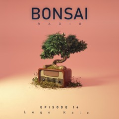 Bonsai Radio Ep. 16 feat. Lege Kale