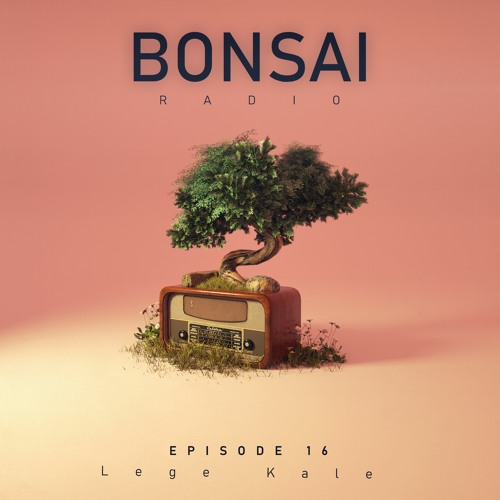 Bonsai Radio Ep. 16 feat. Lege Kale