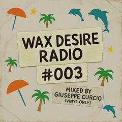 WAX DESIRE RADIO #003 - Mixed By Giuseppe Curcio (Vinyl Only)
