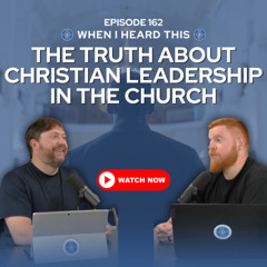 Episode 162 – The Truth About Christian Leadership in the Church