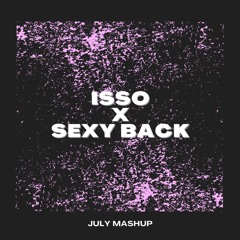 Isso X Sexy Back JULY Mashup