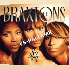 THE BRAXTONS - SO MANY WAYS VS-Prjct RMX