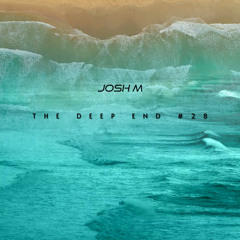 89. The Deep End #28 - Mixed by Josh M