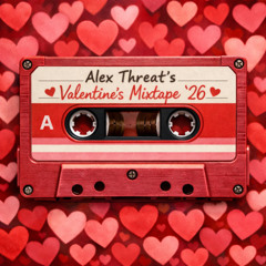 Alex Threat's Valentine's Mixtape '26