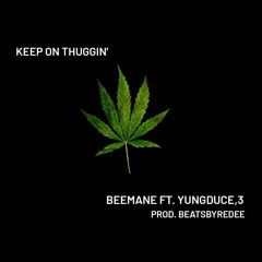 keep on thuggin - beemane ft. yungduce,3 (prod.beatsbyredee)