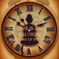 Shadows of the Night - Time Is An Illusion