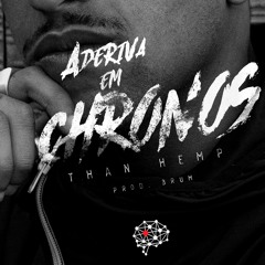MC Than Hemp - Aderiva em Chronos (Prod. El brum bap)