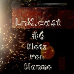 LnX.cast #6 Klotz vom Blammo (you can do it)