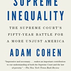 Get EBOOK 📤 Supreme Inequality: The Supreme Court's Fifty-Year Battle for a More Unj