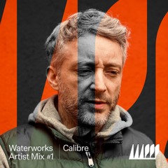 Waterworks Artist Mix #1: Calibre