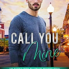 Read [PDF EBOOK EPUB KINDLE] Call You Mine (The Baker’s Creek Billionaire Brothers Book 4) by  Cla
