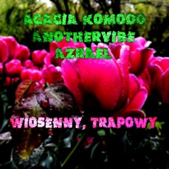 Wiosenny, Trapowy ft. Acacia Komodo prod. anothervibe