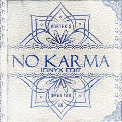 VORTEKS - NO KARMA [IONYX EDIT] [FREE DL]