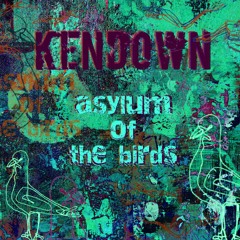 Kendown - Asylum of The Birds