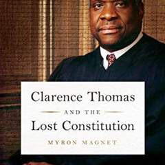 [GET] EBOOK ✏️ Clarence Thomas and the Lost Constitution by  Myron Magnet [EPUB KINDL