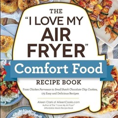 ✔Kindle⚡️ The 'I Love My Air Fryer' Comfort Food Recipe Book: From Chicken Parmesan to Small Ba
