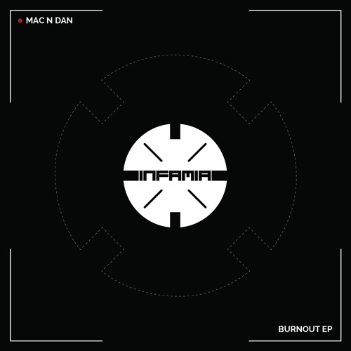 INF041 - Mac N Dan "Burnout" (Original Mix)(Preview)(Infamia Records)(Out Now)