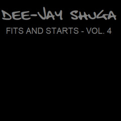 Dee-Jay Shuga - Fits and Starts - Vol. 4