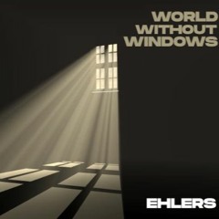 EHLERS - WORLD WITHOUT WINDOWS