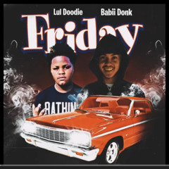 Babii Donk x Lul Doodie - “Friday”