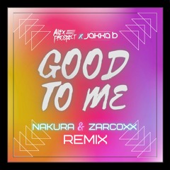 Alex Prospect x Jakka-B - Good To Me (Nakura & ZARCOXX Remix)
