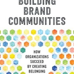 [ACCESS] PDF 💞 Building Brand Communities: How Organizations Succeed by Creating Bel