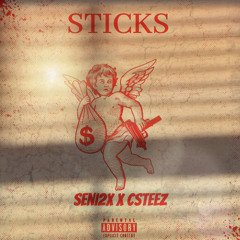 STICKS- seni2x x csteez