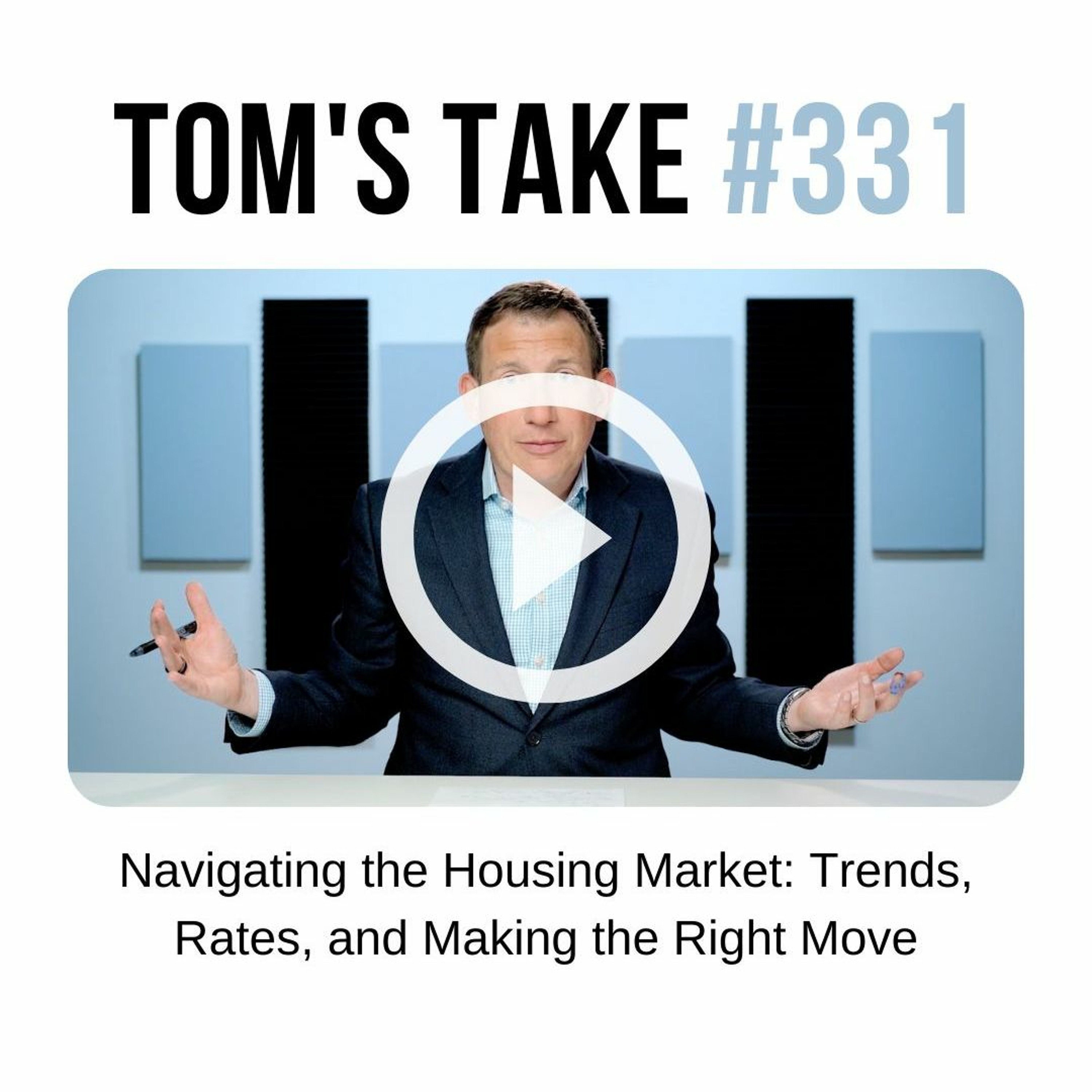 Navigating the Housing Market: Trends, Rates, and Making the Right Move - Tom's Take 331 episode artwork