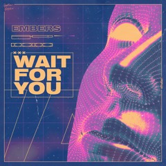 EMBERS - Wait For You