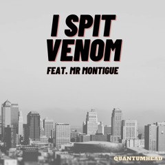 I Spit Venom (feat. Mr Montigue)