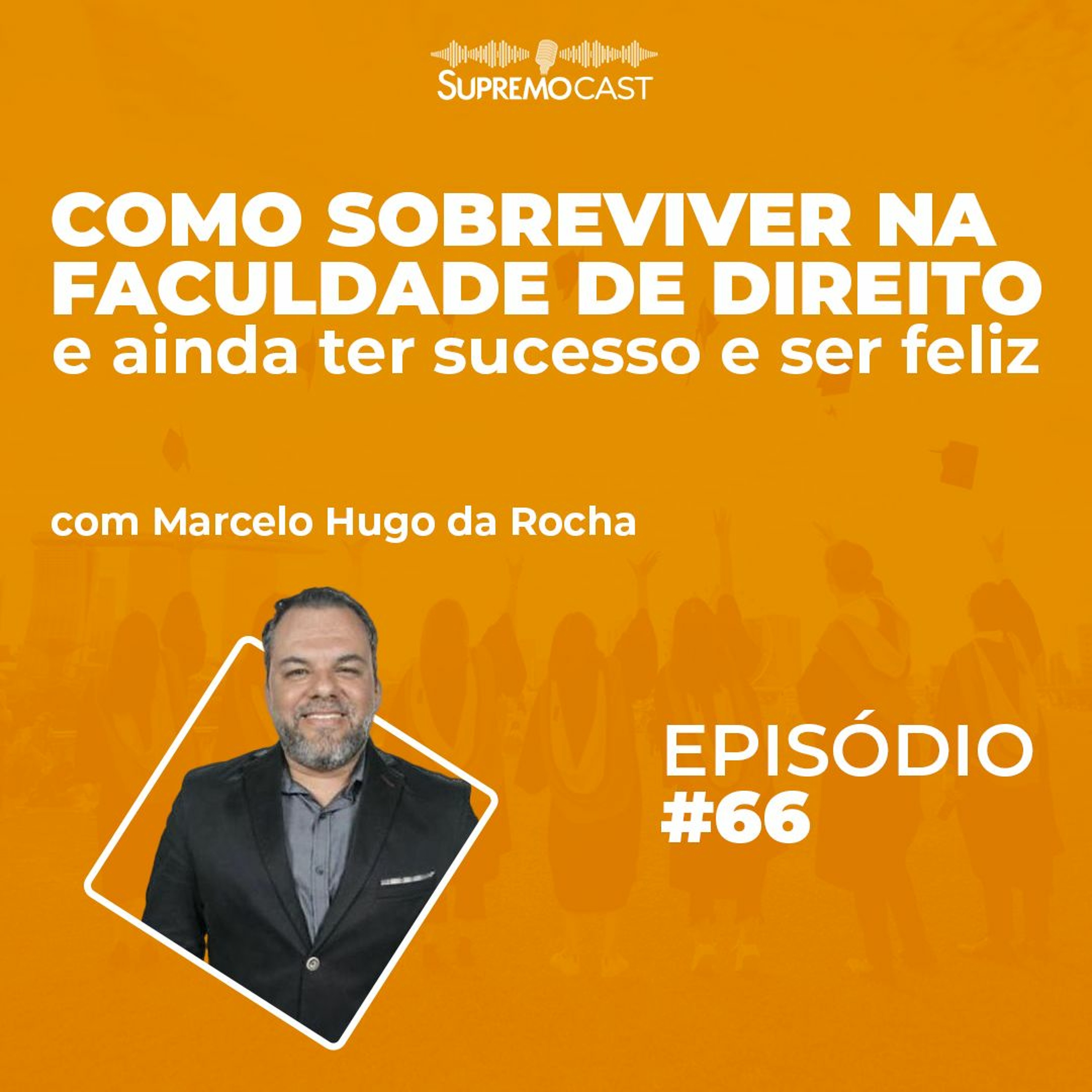 #66 - COMO SOBREVIVER NA FACULDADE DE DIREITO E AINDA TER SUCESSO E SER FELIZ
